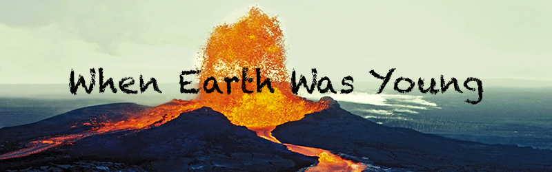 When Earth Was Young