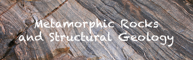 Metamorphic Rocks and Structural Geology